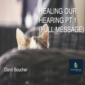 HEALING OUR HEARING PT 1 (FULL MESSAGE)