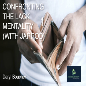 THE LACK MENTALITY (WITH JARROD) PT 1