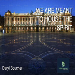 WE ARE MEANT TO HOUSE THE SPIRIT