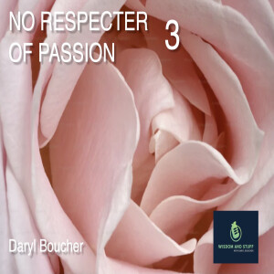 NO RESPECTER OF PASSION PT 3