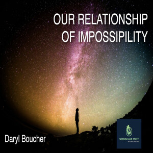 OUR RELATIONSHIP OF IMPOSSIBILITY