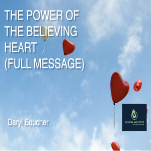 THE POWER OF THE BELIEVING HEART (FULL MESSAGE)
