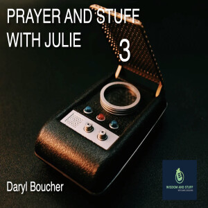 Prayer and Stuff with Julie pt 3