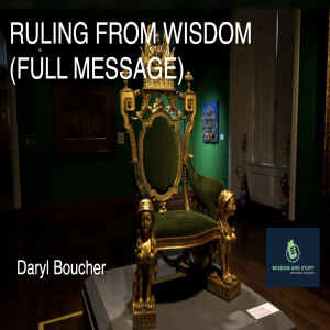 RULING FROM WISDOM (FULL MESSAGE)