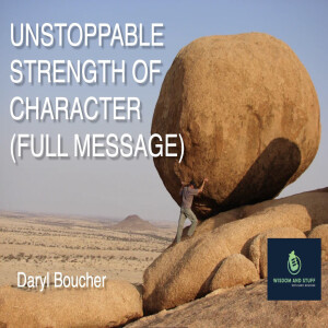 UNSTOPPABLE STRENGTH OF CHARACTER (FULL MESSAGE)