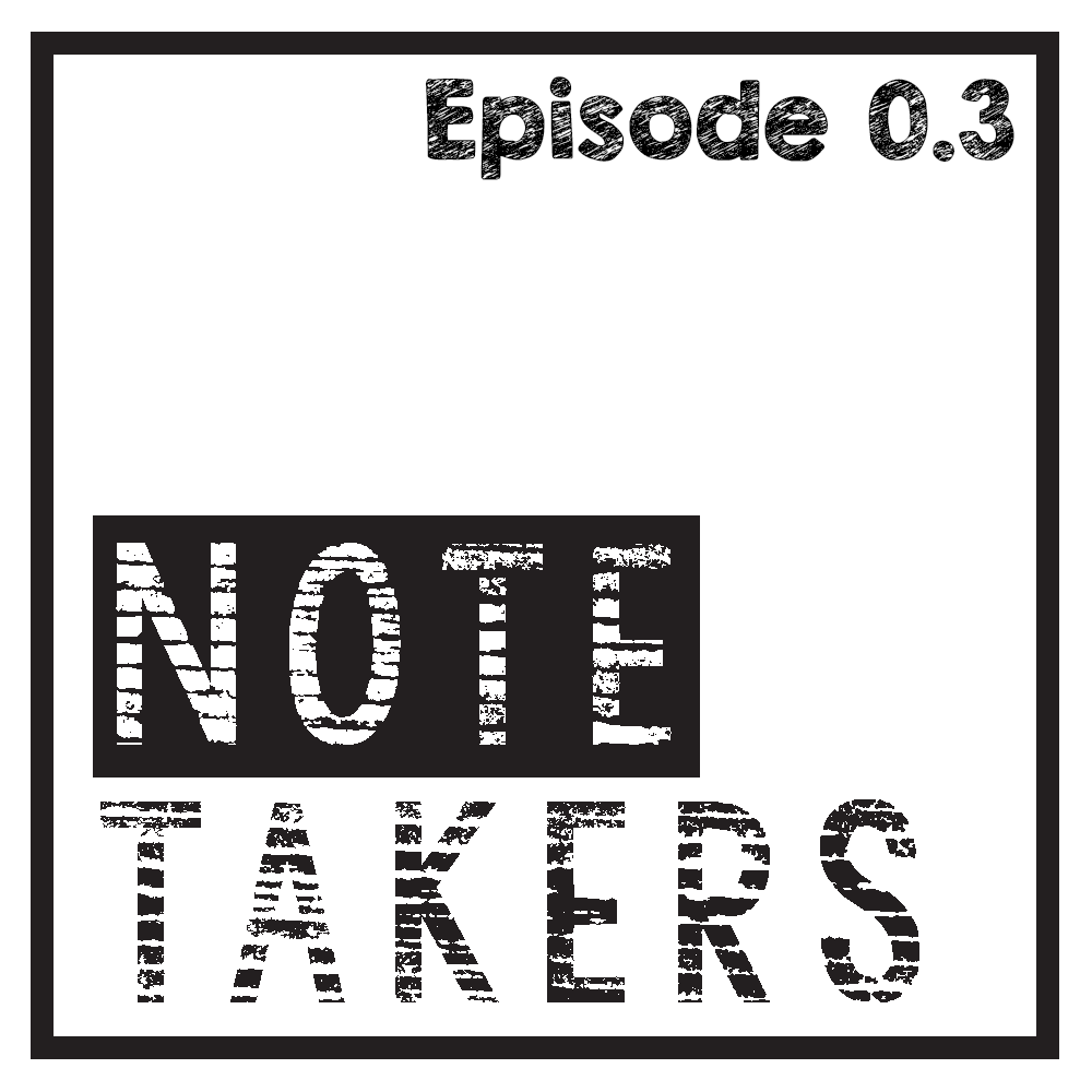 Episode 0.3 : Lazarus, The Notetaker
