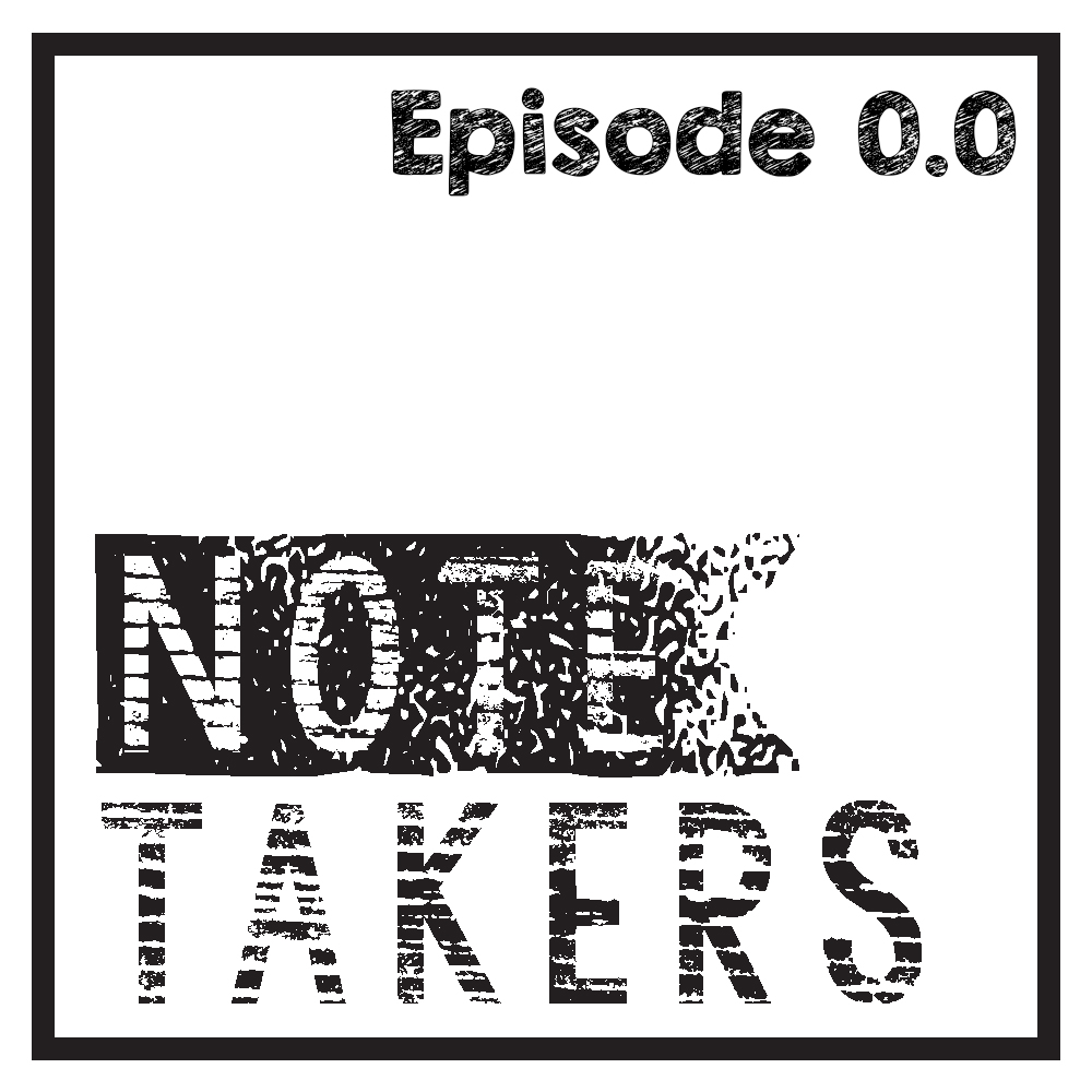 Notetakers Episode 0.0 - The Beginning