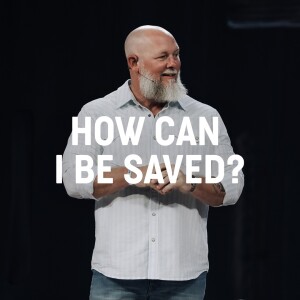 How Can I Be Saved?: Be Free - Wk 6