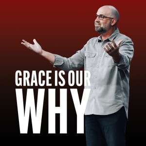 Grace is Our Significance - Run Over by the Grace Train - Wk 6