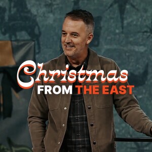 Christmas from the East - Unwrapping Christmas: Wk. 3