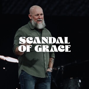 The Scandal of Grace: Tetelestai - Wk 2