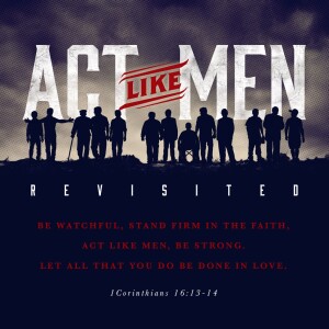 Act Like Men; Revisited - A Worthy Woman