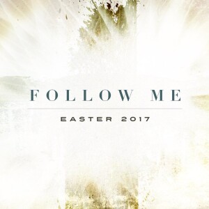 Easter 2017: Follow Me