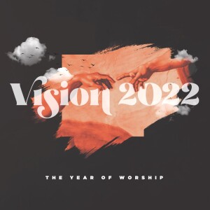 Vision Weekend 2022: The Year of Worship