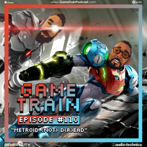 Game Train - Episode #110 ”Metroid (not) Dread”