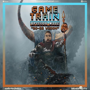 Game Train - Episode #112 ”20-22 Vision”
