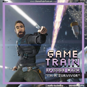 Game Train Episode #124 ”I’m A Survivor””