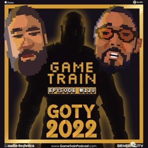 Game Train - Episode #118 ”GOTY 2022”