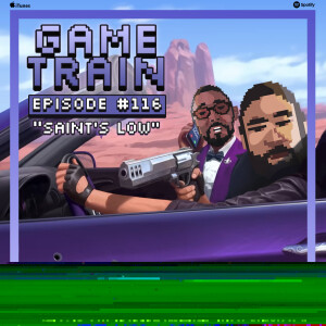 Game Train - Episode #116 ”Saint’s Low”