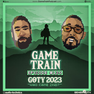 Game Train - Episode 130 "GOTY 2023 - Who Came 2nd"