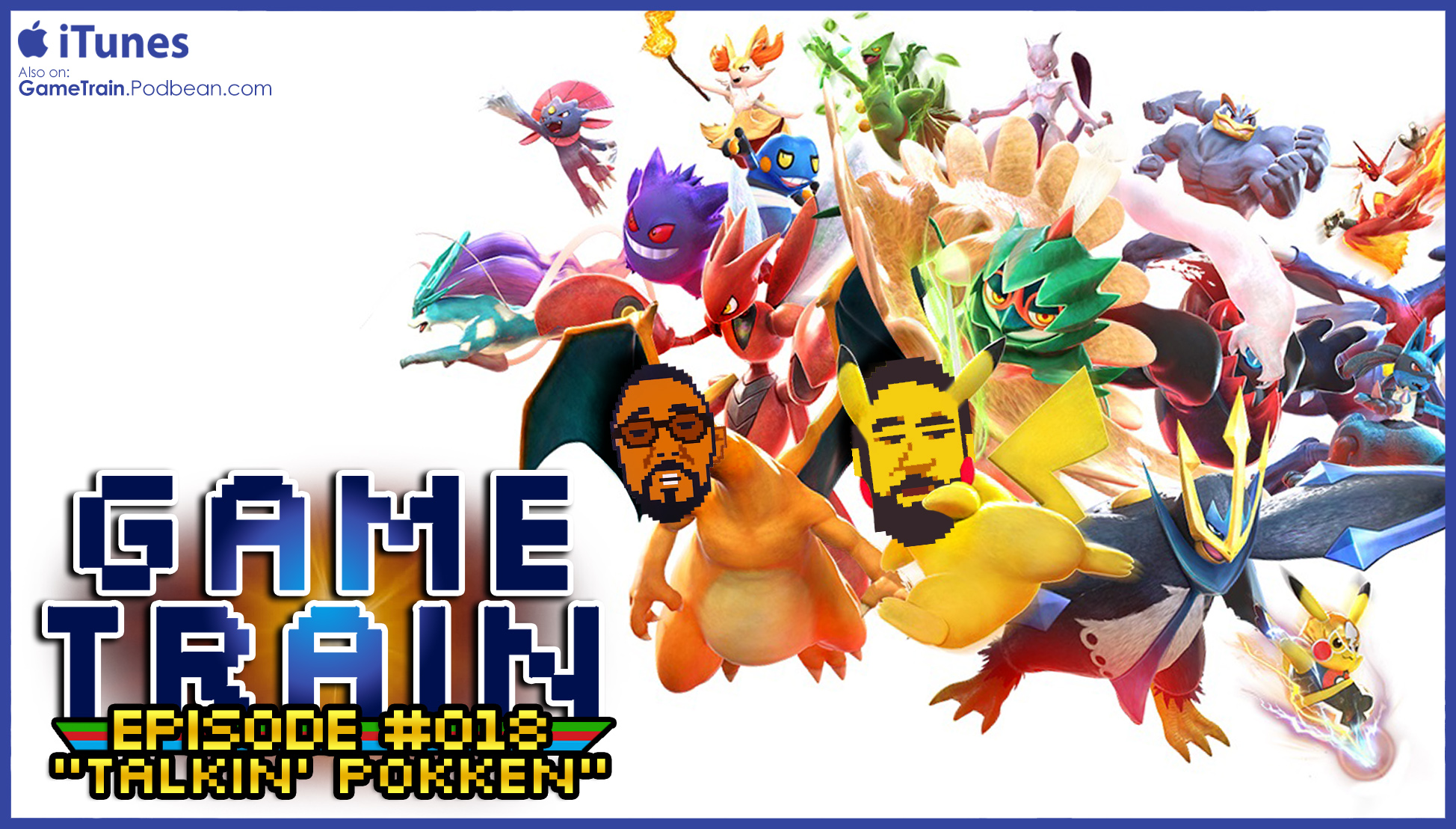 Game Train - Episode #018 "Talkin Pokken"