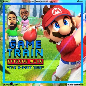 Game Train - Episode #106 ”It’s A-Putt Time”