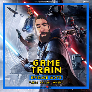 Game Train - Episode #73 ”Jedi: Fallen Over”