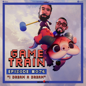 Game Train - Episode #76 