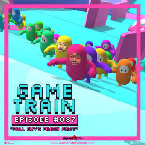 Game Train - Episode #087 "Fall Guys Finish First"