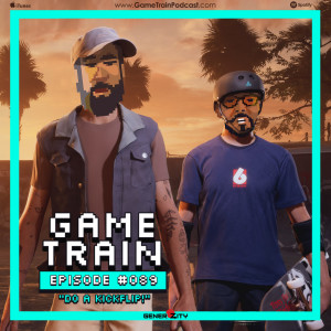 Game Train - Episode #89 "Do A Kickflip"