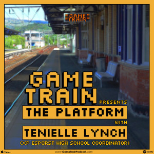Game Train Presents: 'The Platform' with Tenielle Lynch, Esport Coordinator