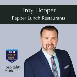 025. How To Build High Performing Teams with Troy Hooper, CEO, Pepper Lunch Restaurants