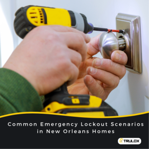 Common Emergency Lockout Scenarios in New Orleans Homes