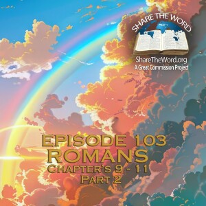 EPISODE 103 ROMANS CHAPTER 9 through 11 Part 2 " Wrasling over words"