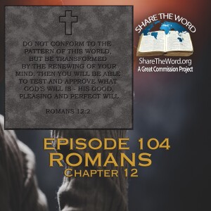 EPISODE 104 ROMANS CHAPTER 12 "New beliefs and new behaviors"