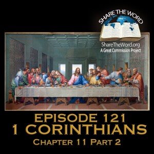 EPISODE 121 1 CORINTHIANS CHAPTER 11 PART 2 " Disorder at The Lords Supper?