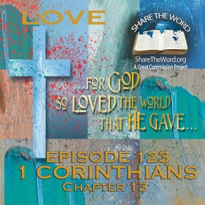 EPISODE 123 1 CORINTHIANS CHAPTER 13 "Love is the heart of the matter"