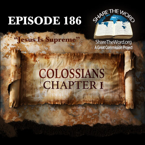 EPISODE 186 COLOSSIANS CHAPTER 1 "Jesus Is Supreme"