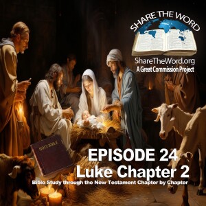 EPISODE 24 Luke Chapter 2 ” The Christmas Story” for Share The Word