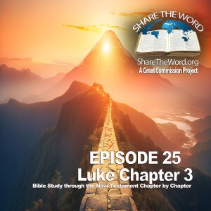 EPISODE 25 Luke Chapter 3 ”Prepare The Way” for Share The Word