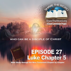 EPISODE 27 Luke Chapter5 ”Who Can Be A Disciple Of Jesus” For Share TheWord