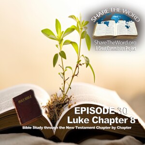 EPISODE 30 Luke Chapter 8 ”He Who Has Ears” for Share The Word