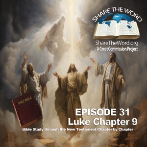 EPISODE 31 Luke Chapter 9 ”Listen To Him” for Share The Word