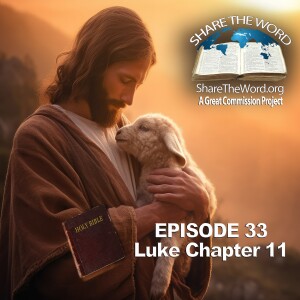 EPISODE 33 Luke Chapter 11 ”Gentle Jesus Meek And Mild?”for Share The Word