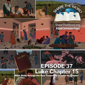 EPISODE 37 Luke Chapter 15 ”Lost And Found” for Share The Word
