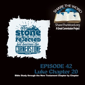 EPISODE 42 Luke Chapter 20 ”Cornerstone” for Share The Word