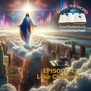 EPISODE 43 Luke Chapter 21”Lift Up Your Heads” for Share The Word