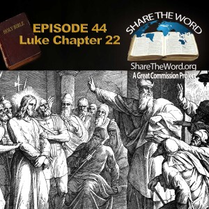 EPISODE 44 Luke Chapter 22 "Caiaphas and Christ" for Share The Word