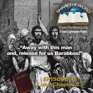 EPISODE 45 Luke Chapter 23 "Barabbas and Me"