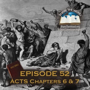 EPISODE 52 ACTS Chapter 6 and 7 " The First Christian Martyr"